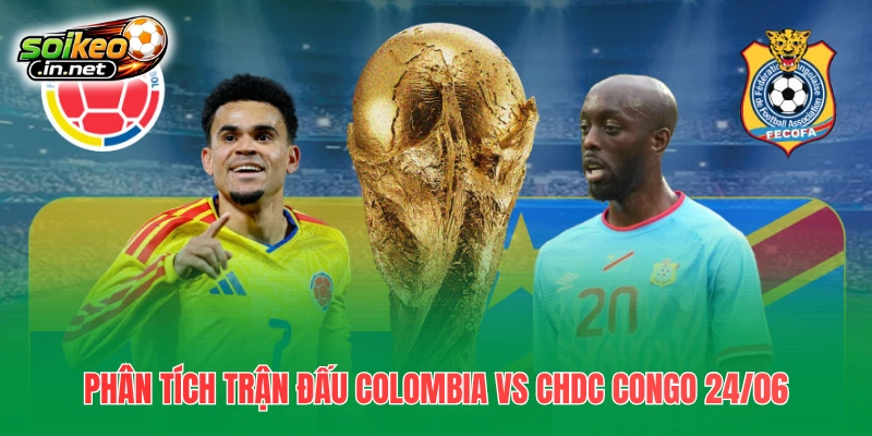 Phân tích trận đấu Colombia vs CHDC Congo 24/06