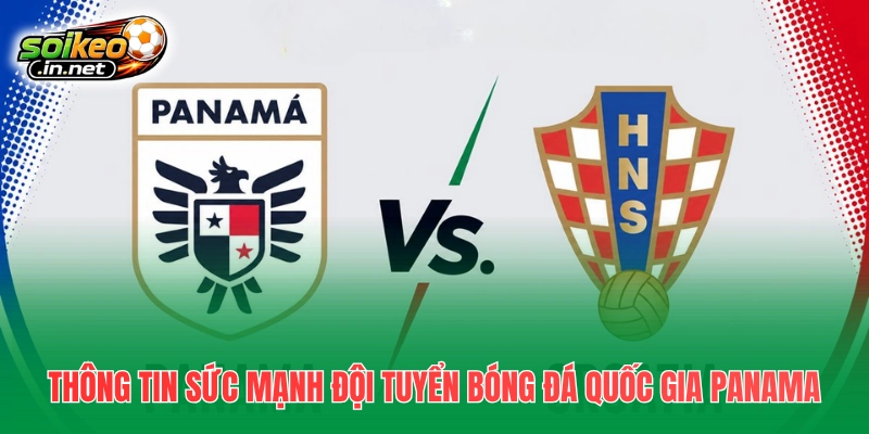 Thông tin sức mạnh đội tuyển bóng đá quốc gia Panama